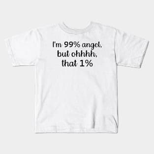 I'm 99% Angel But Oh That 1% Sarcastic Quote T-Shirt Kids T-Shirt